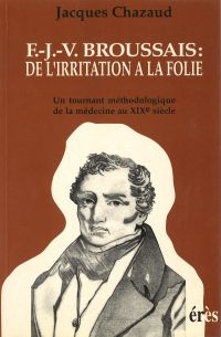 F.J.V. Broussais: de l irritation à la folie