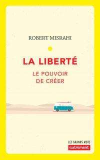 La liberté. Le pouvoir de créer