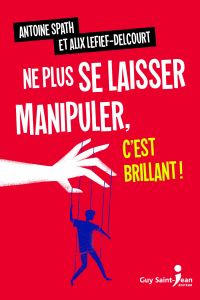 Ne plus se laisser manipuler, c'est brillant !