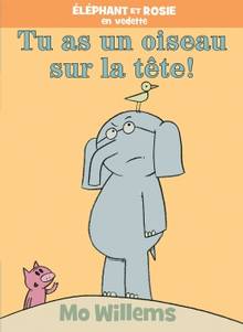 Éléphant et Rosie Tu as un oiseau sur la tête!