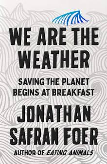 We Are the Weather Saving the Planet Begins at Breakfast