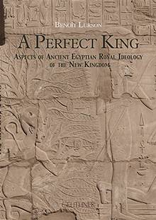 A perfect king : aspects of ancient Egyptian royal ideology