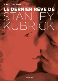 Le dernier rêve de Stanley Kubrick : enquête sur Eyes wide shut