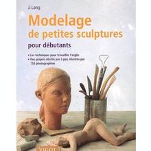 Modelage de petites sculptures: pour débutants