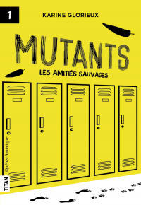 Mutants, tome 1 - Les amitiés sauvages