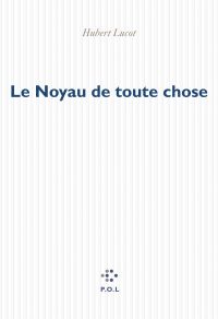 Le Noyau de toute chose