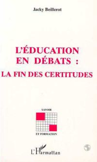 L'EDUCATION EN DEBATS : LA FIN DES CERTITUDES