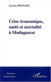 CRISE ECONOMIQUE, SANTE ET MORTALITE A MADAGASCAR