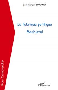 Fabrique politique Machiavel La