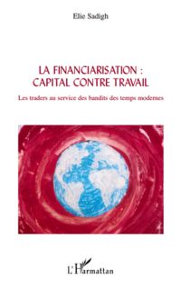 La financiarisation : capital contre travail - les traders a