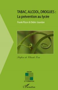 Tabac, alcool,drogues: la prévention au lycée - préface de c