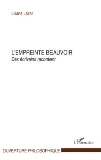 L'empreinte beauvoir - des écrivains racontent