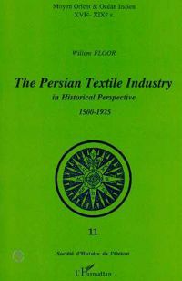 The Persian Textile Industry in Historical Perspective 1500-1925