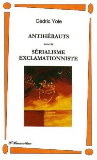 Antiherauts suivi de sérialisme exclamat