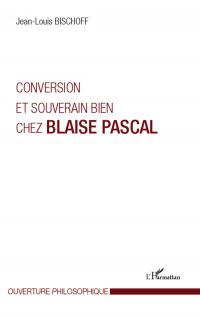 Conversion et souverain bien chez Blaise Pascal