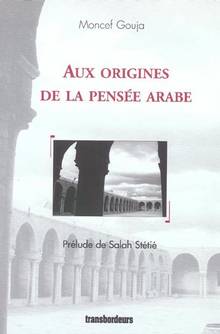 Aux origines de la pensée arabe