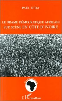 LE DRAME DEMOCRATIQUE AFRICAIN SUR SCENE EN COTE D'IVOIRE