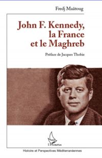 John F. Kennedy, la France et le Maghreb