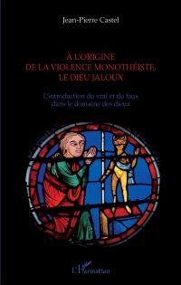 A l'origine de la violence monothéiste le dieu jaloux