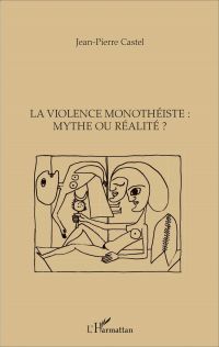 La violence monothéiste : mythe ou réalité ?