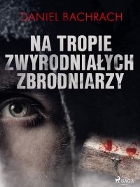 Na tropie zwyrodnia?ych zbrodniarzy