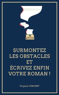 Surmontez les obstacles et écrivez enfin votre roman !