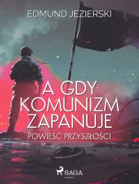 A gdy komunizm zapanuje. Powie?? przysz?o?ci 