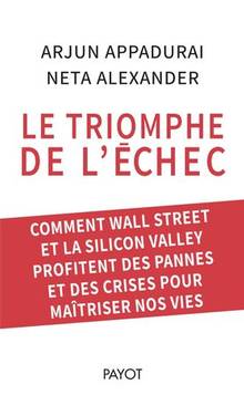 Le triomphe de l'échec : comment Wall Street et la Silicon Valley profitent des pannes et des crises pour maîtriser nos vies