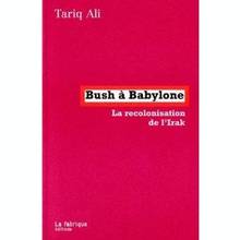 Bush × Babylone La recolonisation de l'Irak