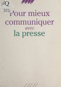 Pour mieux communiquer avec la presse