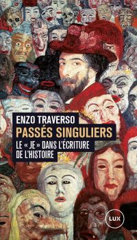 Passés singuliers : Le «je» dans l'écriture de l'histoire