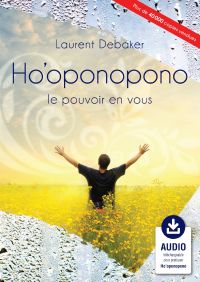 Ho'oponopono : le pouvoir en vous