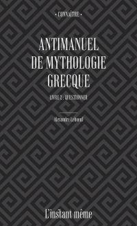 Antimanuel de mythologie grecque: Volume 2, Questionner