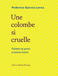 Une colombe si cruelle : poèmes en prose et autres textes