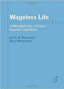 Wageless Life   A Manifesto for a Future Beyond Capitalism