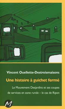 Une histoire à guichet fermé : le Mouvement Desjardins et ses coupes de services en zone rurale-le cas de Ripon