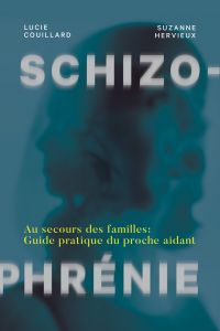 Schizophrénie : au secours des familles : guide pratique du proche aidant 