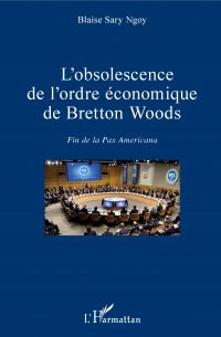 L'obsolescence de l'ordre Ã©conomique de Bretton Woods