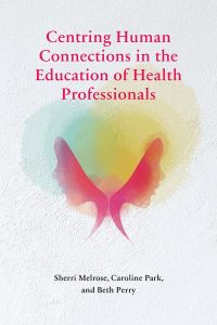 Centring Human Connections in the Education of Health Professionals