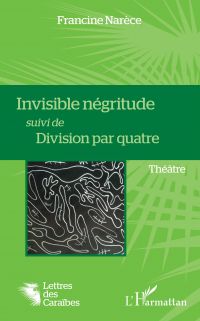 Invisible négritude suivi de Division par quatre