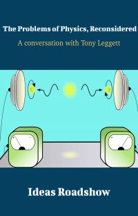 The Problems of Physics, Reconsidered - A Conversation with Tony Leggett