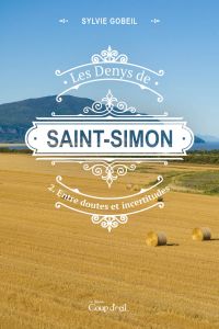 Les Denys de Saint-Simon tome 2. Entre doutes et incertitudes