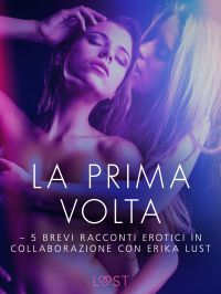 La prima volta - 5 brevi racconti erotici in collaborazione con Erika Lust