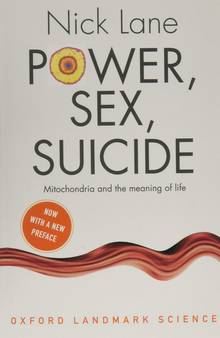 Power, Sex, Suicide : Mitochondria and the Meaning of Life