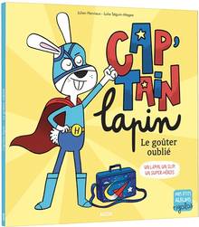 Cap'tain lapin : le goûter oublié : un lapin, un slip, un super-héros