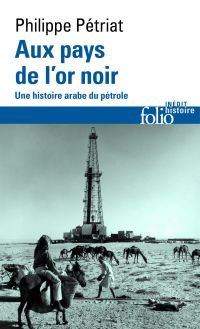 Aux pays de l'or noir. Une histoire arabe du pétrole