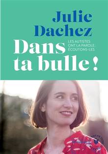 Dans ta bulle ! : les autistes ont la parole, écoutons-les !