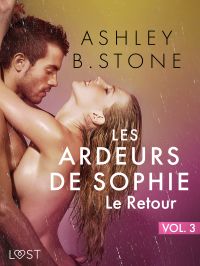 Les Ardeurs de Sophie vol. 3 : Le Retour - Une nouvelle érotique