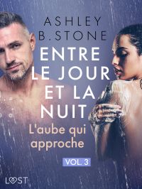 Entre le jour et la nuit 3 : L'aube qui approche - Une nouvelle érotique