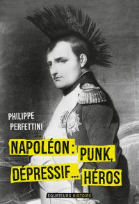 Napoléon, Punk, dépressif…héros